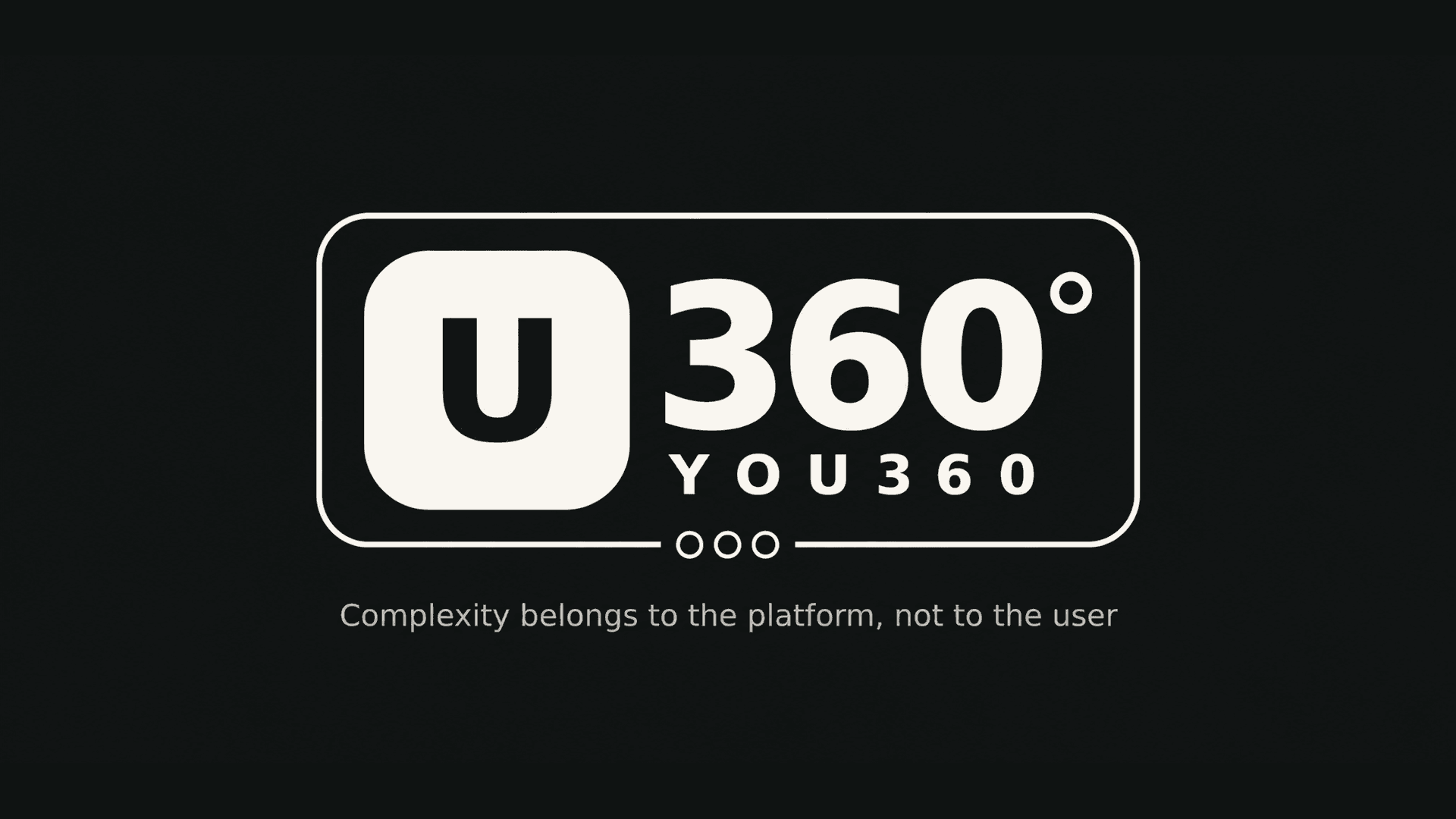 YO(U)360 — Complexity belongs to the platform, not to the user